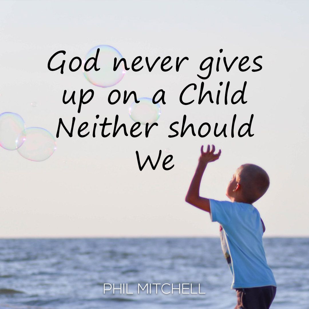 God never gives up on a Child, Neither should we Believe quotes