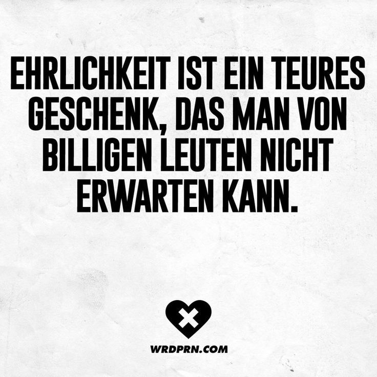 Ehrlichkeit ist ein teures Geschenk, das man von billigen Leuten nicht erwarten kann. - VISUAL STATEMENTS®