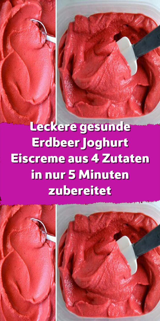Leckere gesunde Erdbeer Joghurt Eiscreme aus 4 Zutaten in nur 5 Minuten zubereitet
