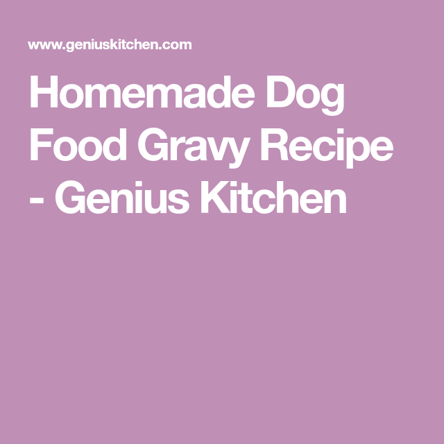 Homemade Dog Food Gravy Recipe Recipe Dog Homemade Dog Food Gravy Recipe Recipe Dog
