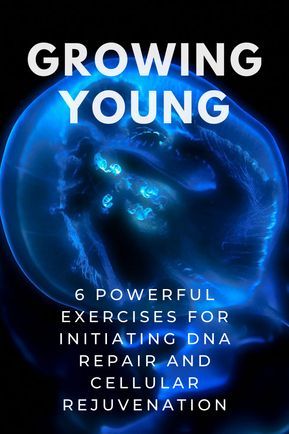 Growing Young: 6 Exercises for Initiating DNA Repair & Cellular Rejuvenation