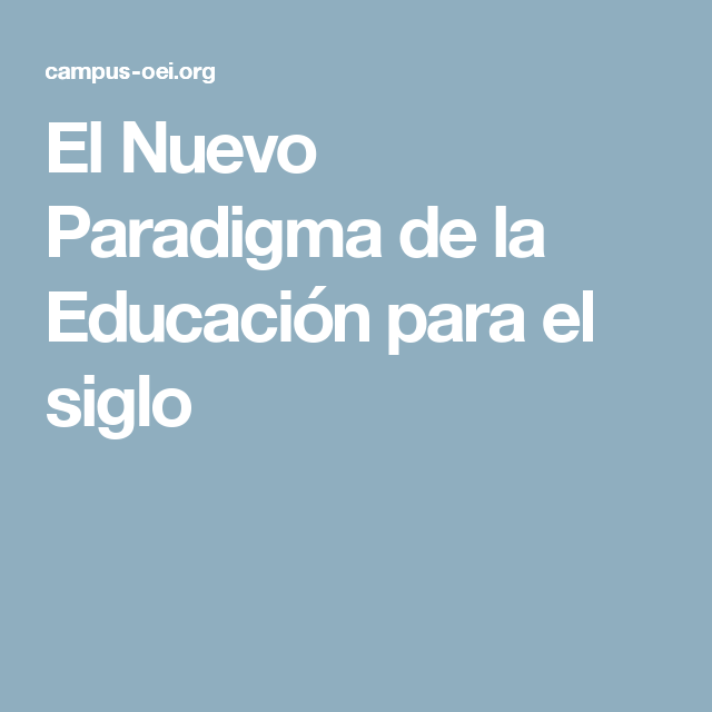 El Nuevo Paradigma De La Educación Para El Siglo Educacion Didactico Paradigmas