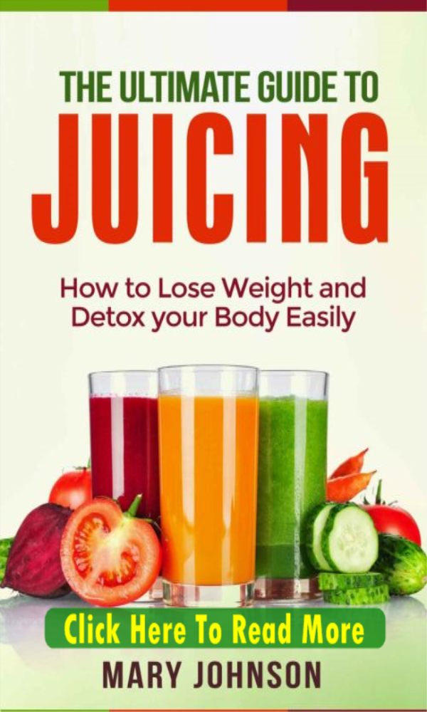 Juice Fasting: Ultimate Guide to Juice Fasting for Weight Loss and Body Detoxification!