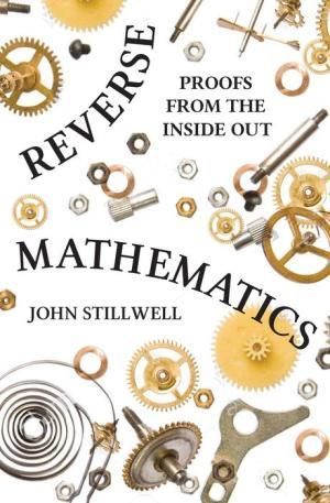 Reverse Mathematics: Proofs from the Inside Out Axiom Of Choice, Algebraic Properties, Euclidean Geometry, Mathematical Logic, Natural Number, Rational Numbers, Real Numbers, Integers, Math Books