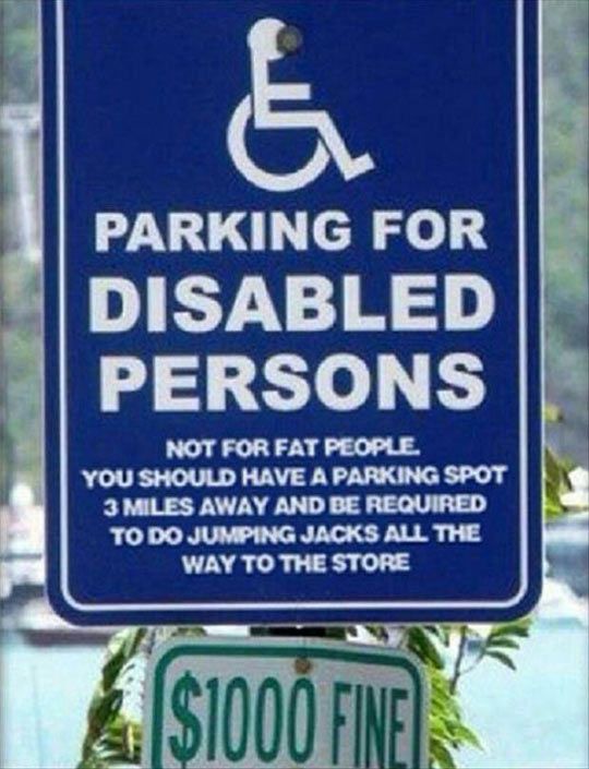 Disabled Parking Not For Fat People You Should Be Required To Park Miles Away And Do Jumping Jacks All The Way To The Store Disabled Parking Not For Fat People You Should Be Required To Park Miles Away And Do Jumping Jacks All The Way To The Store