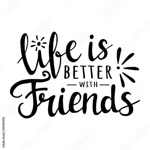 Life Is Better With Friends Vector Motivation Lettering Life Is Better With Friends Vector Motivation Lettering