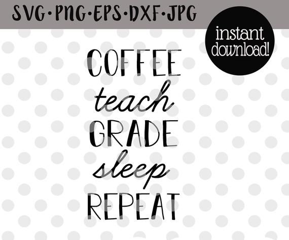 Free Free 127 Coffee Teach Sleep Repeat Svg SVG PNG EPS DXF File