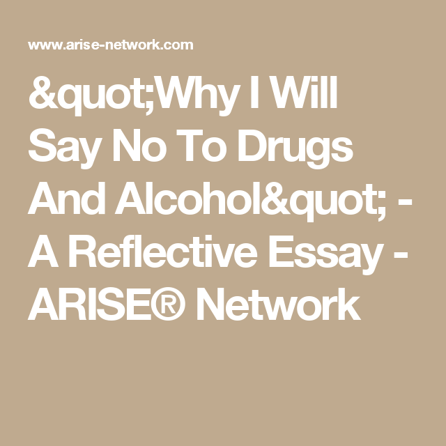 why i will say no to drugs and alcohol a reflective essay arise network say no to drugs drug addiction getting clean