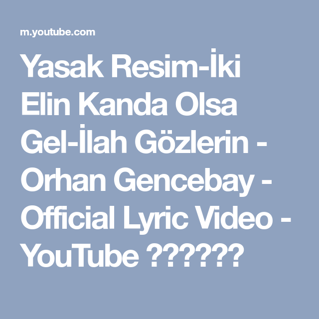 Yasak Resim Iki Elin Kanda Olsa Gel Ilah Gozlerin Orhan Gencebay Official Lyric Video Youtube Videolar Ikiz Resim Yasak Resim Iki Elin Kanda Olsa Gel Ilah Gozlerin Orhan Gencebay Official Lyric Video Youtube Videolar Ikiz Resim