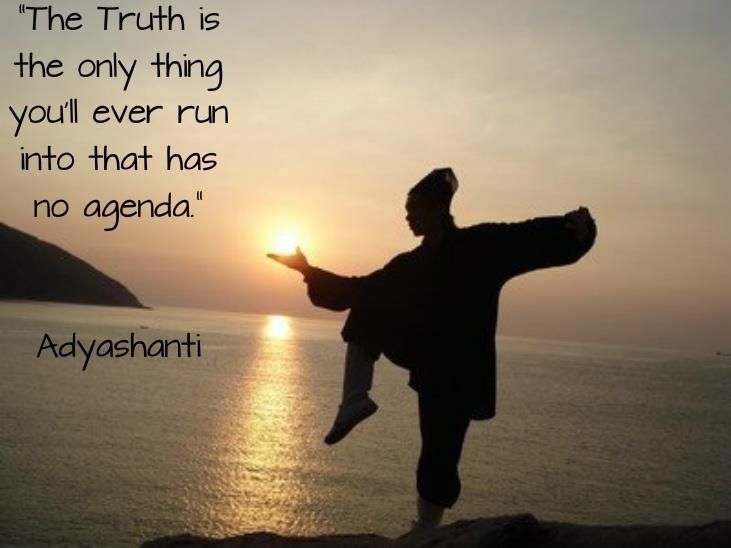 The Truth Is The Only Thing You'll Ever Run Into That Has No Agenda New Adyashanti Quotes The Truth Is The Only Thing You'll Ever Run Into That Has No Agenda New Adyashanti Quotes