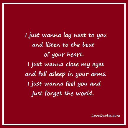 I Just Wanna Lay Next To You And Listen To The Beat Of Your Heart I Just Wanna Close My Eyes And Fall Asleep In Your Arm Sweet Words Quote Question I Just Wanna Lay Next To You And Listen To The Beat Of Your Heart I Just Wanna Close My Eyes And Fall Asleep In Your Arm Sweet Words Quote Question