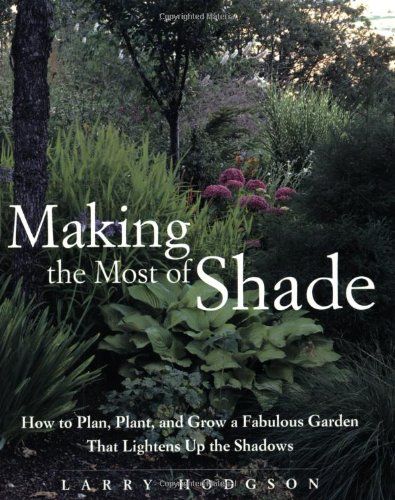 Plant and Grow a Fabulous Garden that Lightens up the Shadows Making the Most of Shade How to Plan