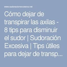 Cómo Dejar De Transpirar Las Axilas 8 Tips Para Disminuir El Sudor Sudoración Excesiva Tips útiles Para De Axilas Sudor Axilas Sudoracion Excesiva Axilas