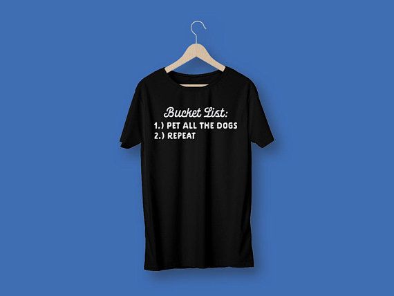 Bucket List Dog Lover Shirt Funny Dog Shirt Dog Shirts For