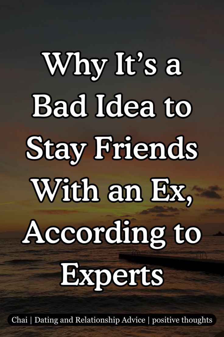 Why It’s a Bad Idea to Stay Friends With an Ex, According to Experts