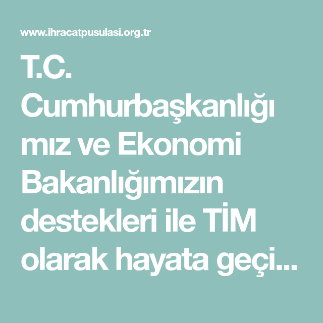 T C Cumhurbaskanligimiz Ve Ekonomi Bakanligimizin Destekleri Ile Tim Olarak Hayata Gecirdigimiz Ihracat Pusulasi Portali Dis Ticarete Il Ekonomi Isyeri Bilgi