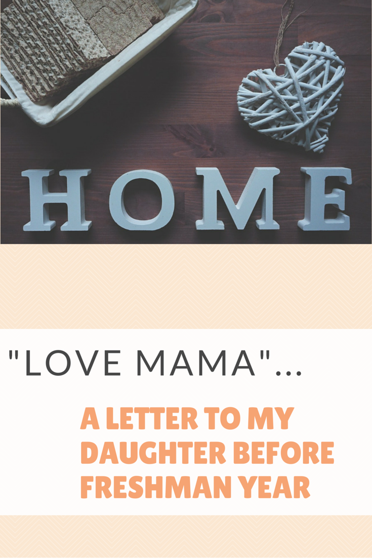 Love Mama A Letter To My Daughter Before Freshman Year Letter To My Daughter To My Daughter Freshman Year