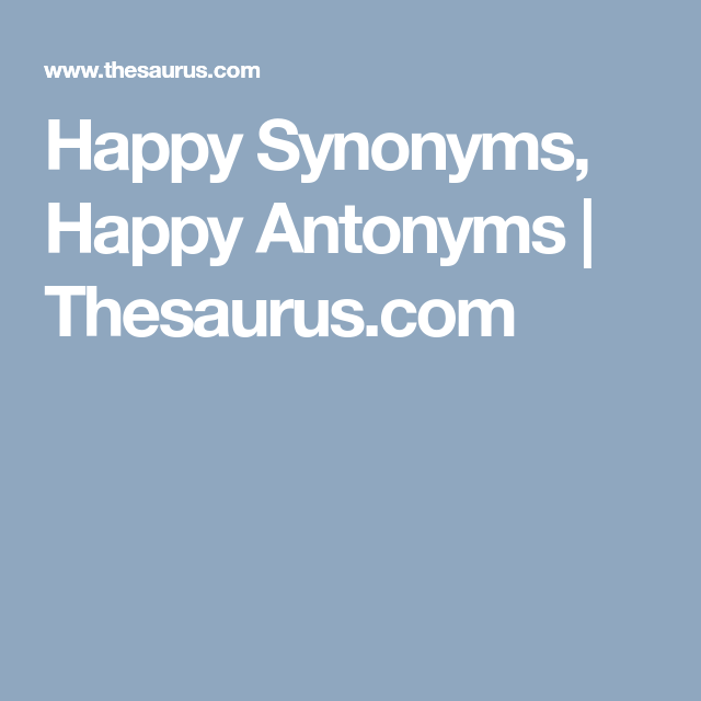 Happy Synonyms Happy Antonyms Thesaurus Com >> Happy Synonyms Happy Antonyms Thesaurus Com Tutoring Happy Synonyms Happy Antonyms Thesaurus Com >> Happy Synonyms Happy Antonyms Thesaurus Com Tutoring