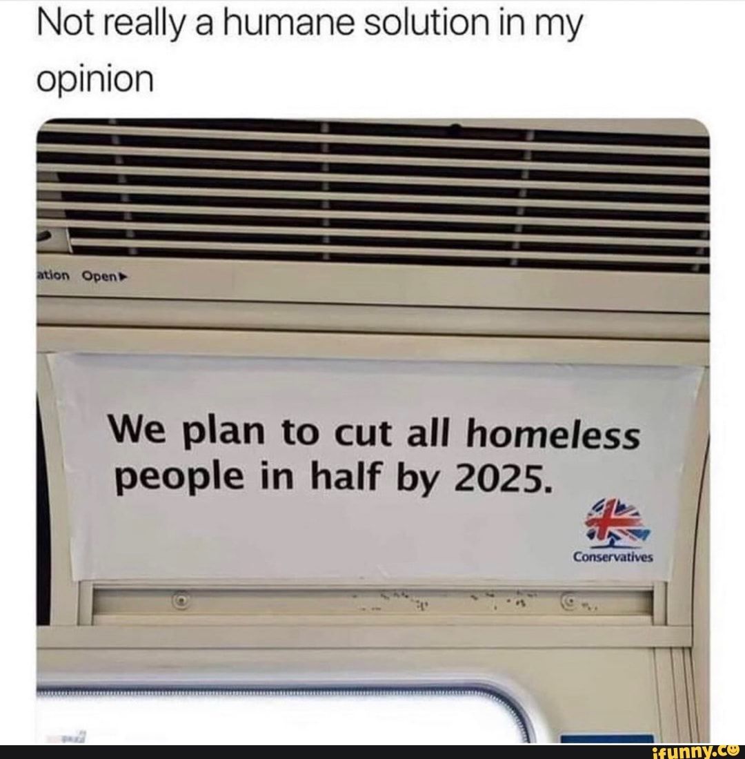Not Really Humane Solution In My Opinion We Plan To Cut All Homeless