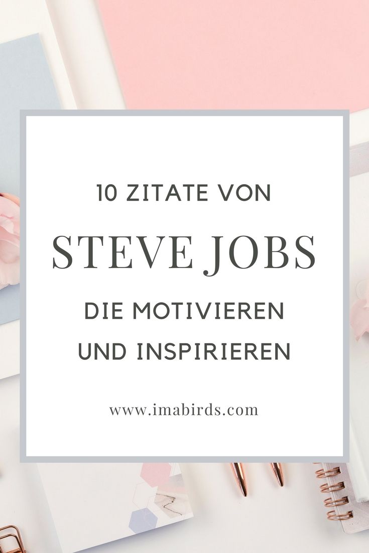 Hier findest du 10 inspirierende und motivierende Zitate von Steve Jobs. Er war wohl einer der