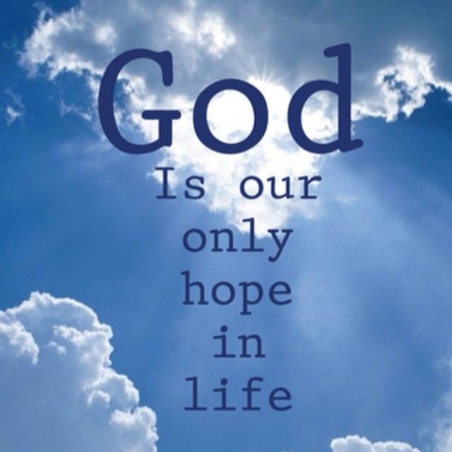 God Is Our Only Hope In Life Hope In God Faith In God Quotes About God god-is-our-only-hope-in-life-hope-in-god-faith-in-god-quotes-about-god