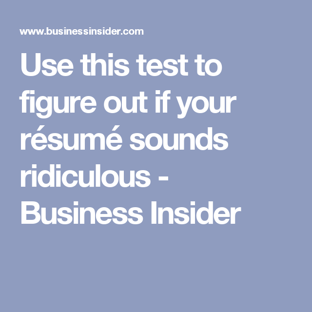 use a simple test to figure out if your résumé sounds ridiculous