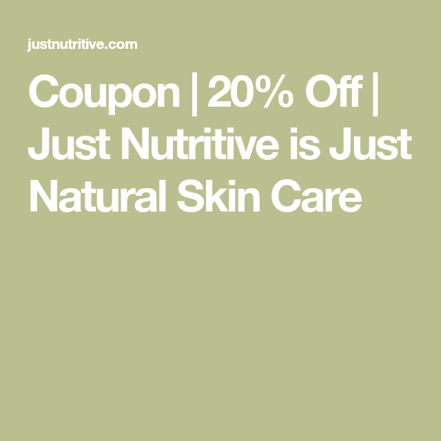 Coupon 20 Off Just Nutritive is Just Natural Skin Care Natural Coupon 20 Off Just Nutritive is Just Natural Skin Care Natural