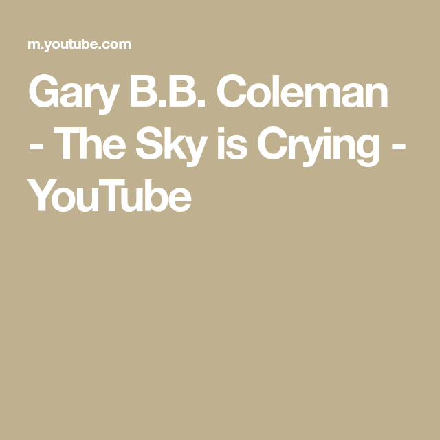 Gary B.B. Coleman The Sky is Crying YouTube Cry youtube, Coleman, Sky