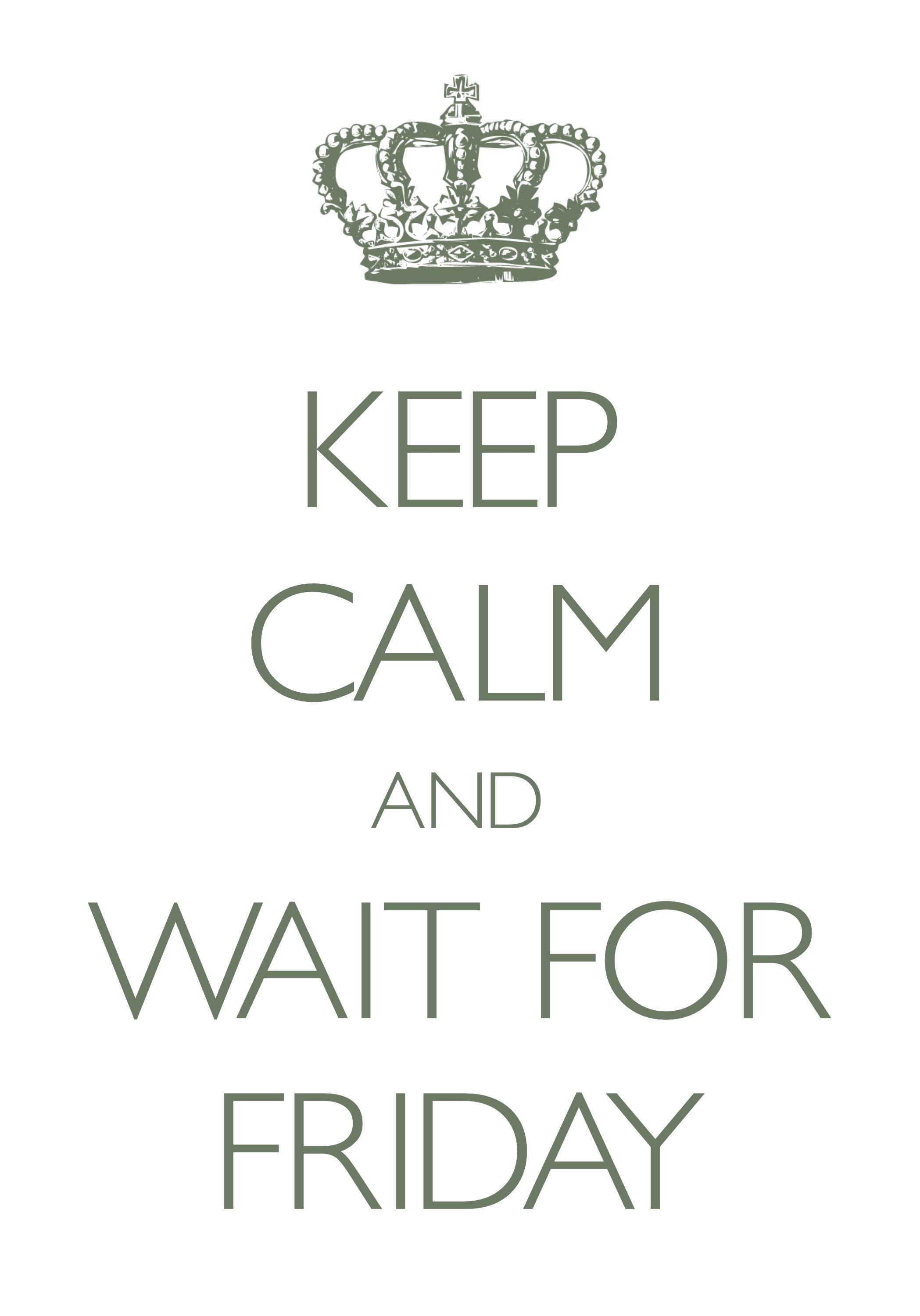 keep calm and wait for friday created with keep calm and carry on