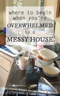 Where To Begin When You Re Overwhelmed By A Messy House Are You Tired Of The Mess And Clutter That Seem To Be Absolutely Everywhere Look Feeling Continually Overwhelmed Like Just