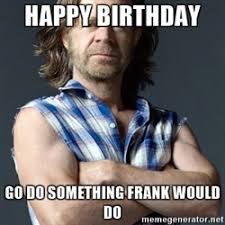 image result for happy birthday shameless meme birthday wishes c6c325b5efdf1b2101cd42cb1f70d0e1 image result for happy birthday shameless meme birthday wishes