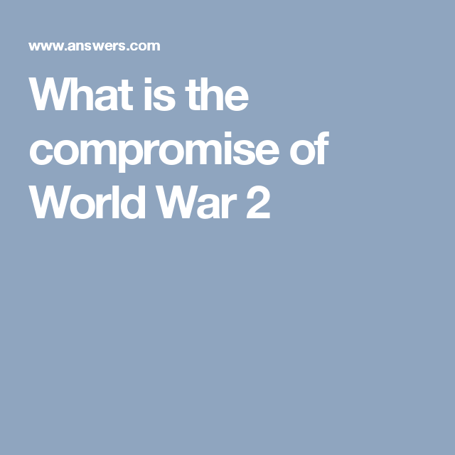 What Is The Compromise Of World War 2 World War National History Day S What Is The Compromise Of World War 2 World War National History Day S