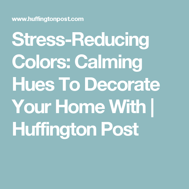 Stress Reducing Colors Calming Hues To Decorate Your Home With Stress Reducing Colors Calming Hues To
