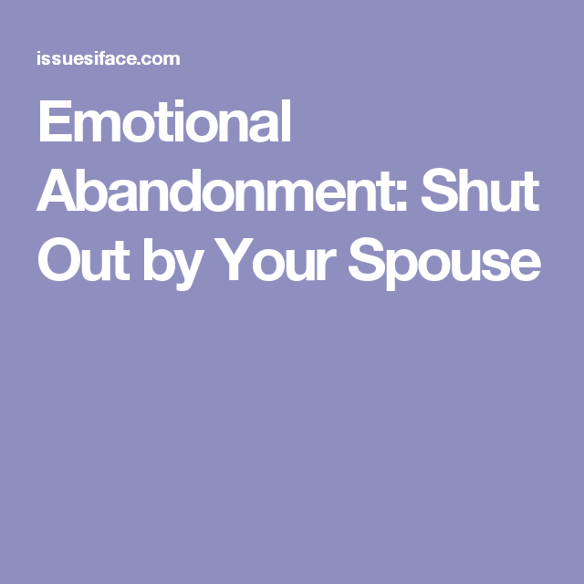 Emotional abandonment shut out by your spouse