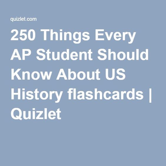 250 Things Every AP Student Should Know About US History