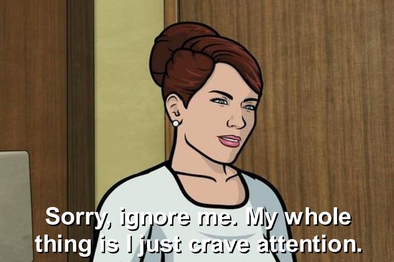 Crave Attention Archer Tv Show Archer Funny Tv Show Quotes crave-attention-archer-tv-show-archer-funny-tv-show-quotes