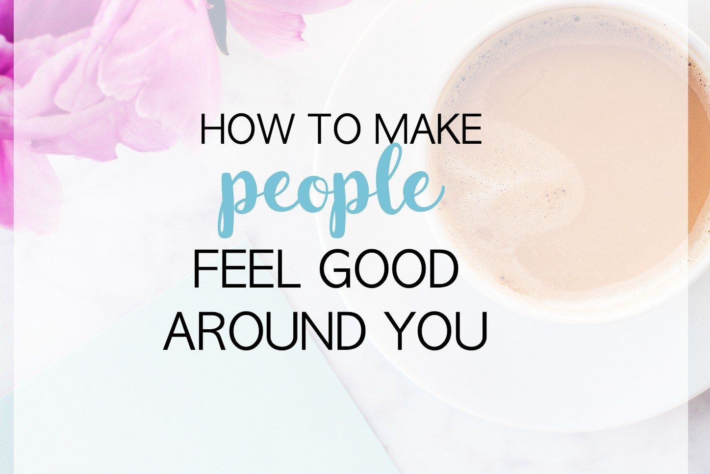 How To Make Someone Feel Safe Around You How to make people feel good around you. It's not rocket science