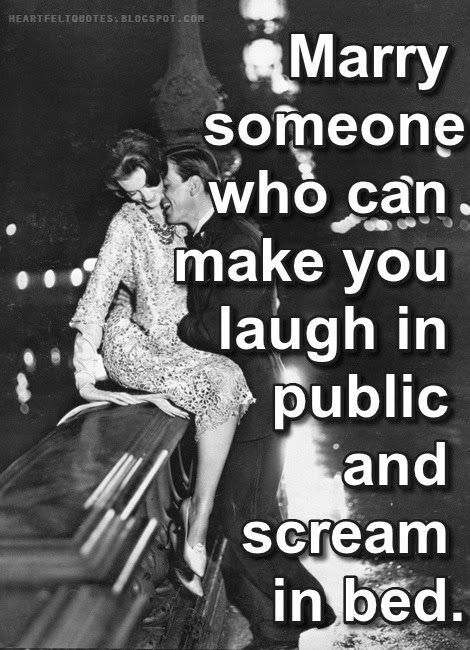 Love Quotes For Him For Her Marry Someone Who Can Make You Laugh In Public And Scream In Bed Quotes Daily Leading Quotes Magazine Database Love Quotes For Him For Her Marry Someone Who Can Make You Laugh In Public And Scream In Bed Quotes Daily Leading Quotes Magazine Database