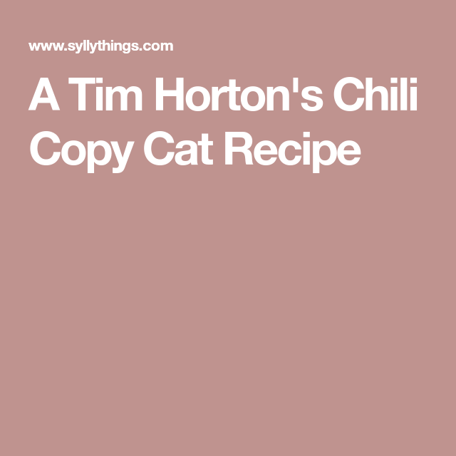 A Tim Horton's Chili Copy Cat Recipe Copycat recipes A Tim Horton's Chili Copy Cat Recipe Copycat recipes
