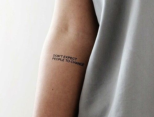 Don T Expect People To Change Tattoo Ink Youqueen Girly Tattoos Text Words Quote Change Tattoo Minimalist Tattoo Tattoos