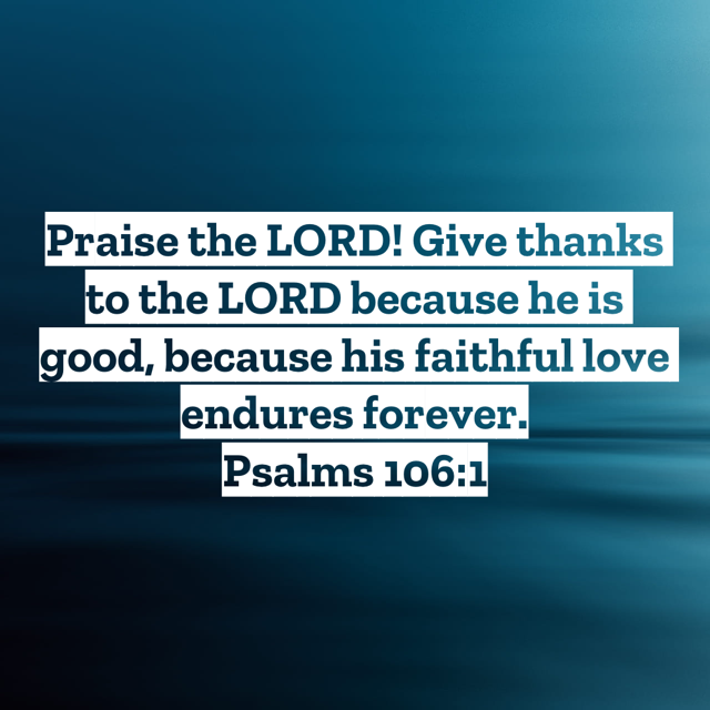 Psalms 106 1 Praise The Lord Give Thanks To The Lord Because He Is Good psalms-106-1-praise-the-lord-give-thanks-to-the-lord-because-he-is-good
