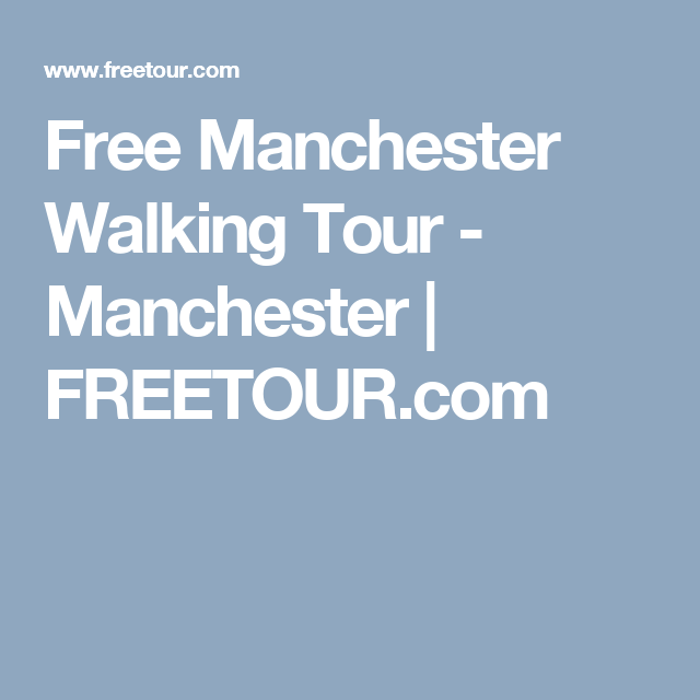 free manchester walking tour manchester freetour com