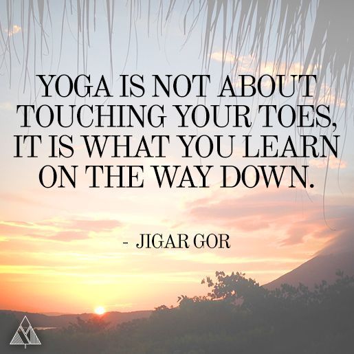 Beim Yoga geht es NICHT darum, deine Zehen zu berühren, sondern darum, was du auf dem Weg nach unten...