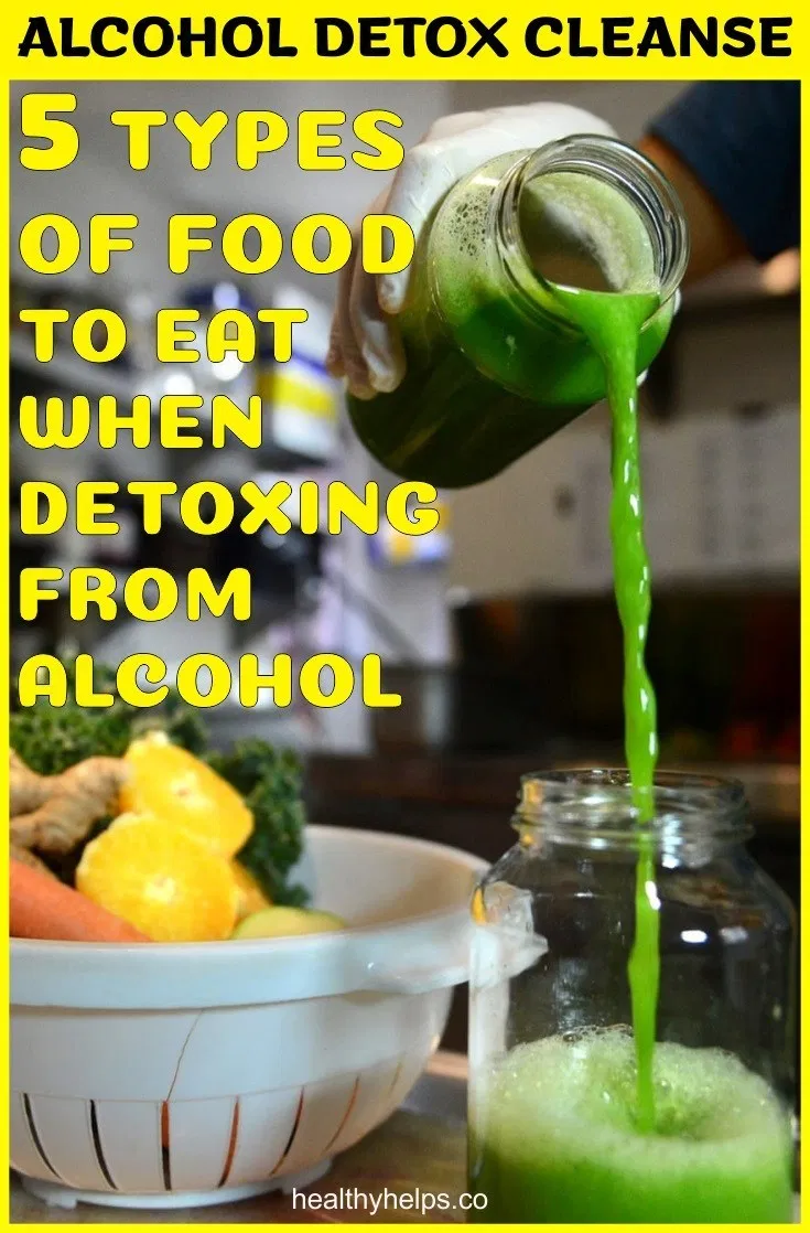 5 Types Of Food To Eat When Detoxing From Alcohol Healthy Helps