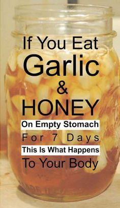 If You Eat Garlic And Honey On An Empty Stomach For 7 Days This Is What Happens To Your Body Natural Health Remedies Health Remedies Health