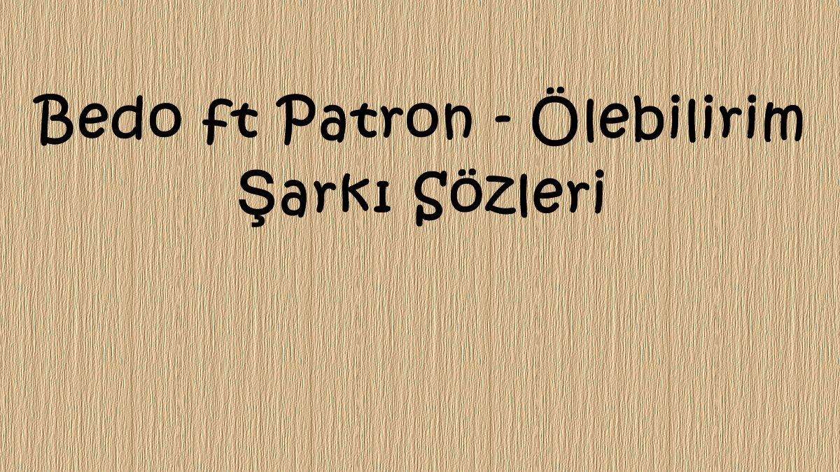 Bedo Ft Patron Olebilirim Sarki Sozleri Sarki Sozleri Sarkilar Iz Bedo Ft Patron Olebilirim Sarki Sozleri Sarki Sozleri Sarkilar Iz