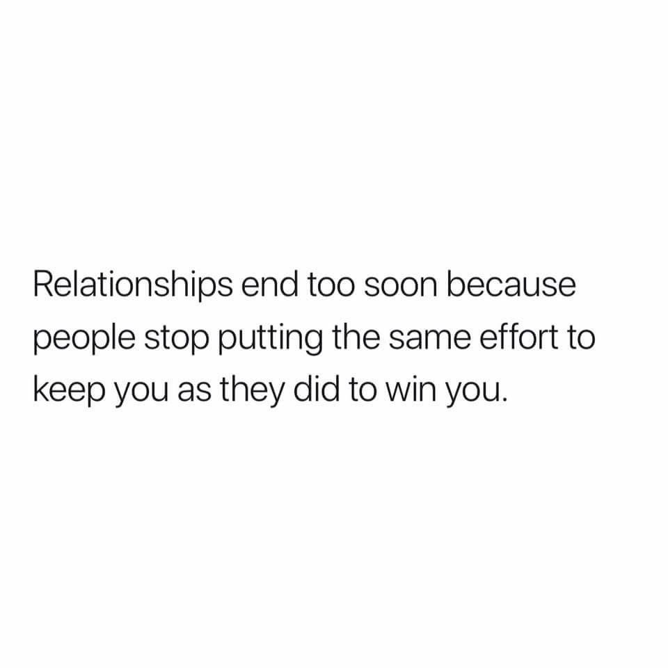 Relationships End Too Soon Because People Stop Putting The Same Effort