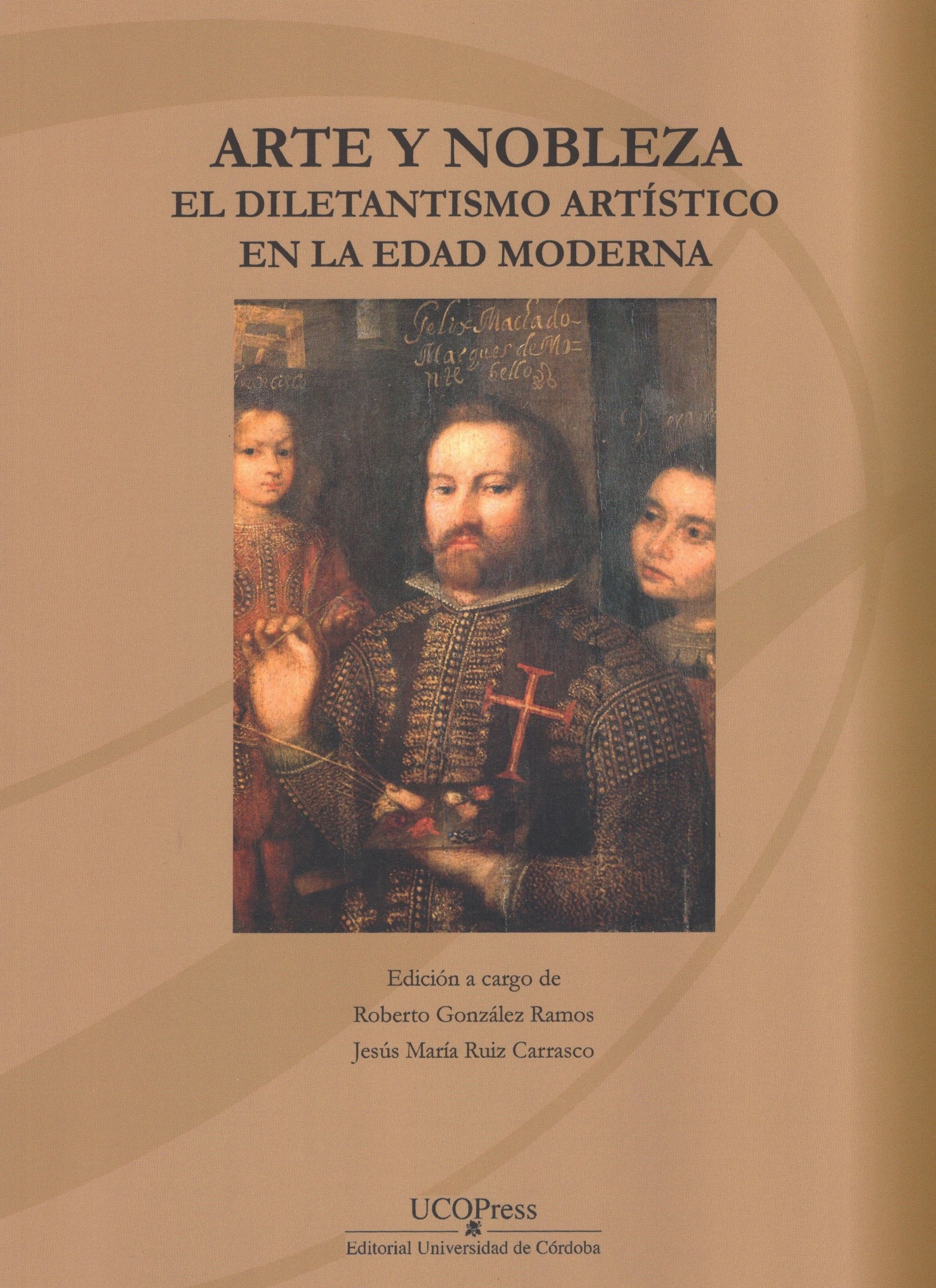Arte Y Nobleza El Diletantismo Artístico En La Edad Moderna Edición A Cargo De Roberto González Ramos Jesús María Ruiz Carrasco Edad Moderna Artistas Arte