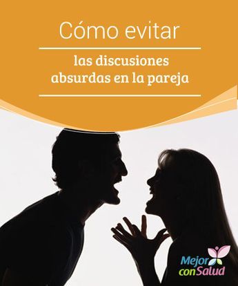 Cómo Evitar Las Discusiones Absurdas En La Pareja Mejor Con Salud Discusiones De Pareja Psicologia Pareja Terapia De Pareja Ejercicios