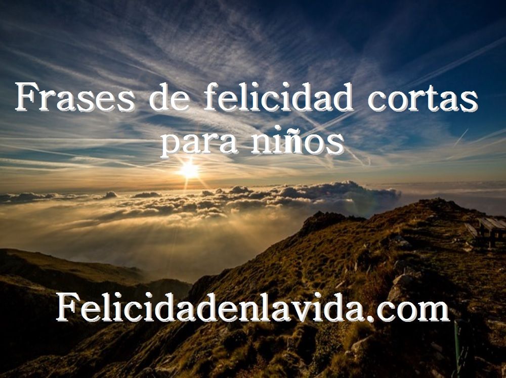 Frases De Felicidad Cortas Para Niños Frases De Felicidad Cortas Frases De Felicidad Frases